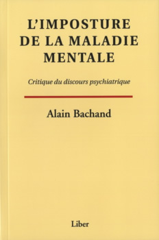 Alain Bachand : L'Imposture de la maladie mentale : critique du discours psychiatrique